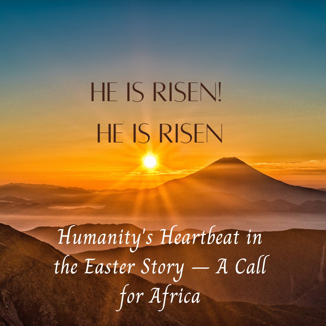 Easter: Humanity's heart & hope. Africa's call.